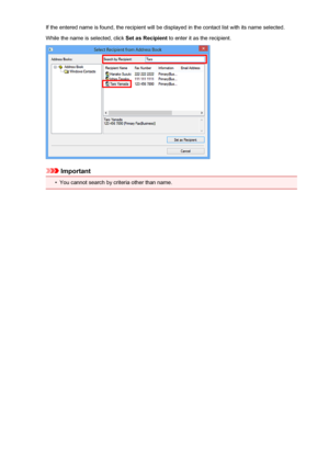 Page 884If the entered name is found, the recipient will be displayed in the contact list with its name selected.While the name is selected, click  Set as Recipient to enter it as the recipient.
Important
•
You cannot search by criteria other than name.
884
 