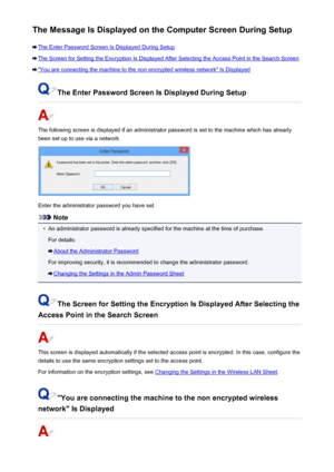 Page 912The Message Is Displayed on the Computer Screen During Setup
The Enter Password Screen Is Displayed During Setup
The Screen for Setting the Encryption Is Displayed After Selecting the Access Point in the Search Screen
"You are connecting the machine to the non encrypted wireless network" Is Displayed
The Enter Password Screen Is Displayed During Setup
The following screen is displayed if an administrator password is set to the machine which has already
been set up to use via a network.
Enter the...