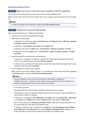 Page 921Deleting the Undesired Print Job
Check6 Make sure that your machine's name is selected in the Print dialog box.
The machine will not print properly if you are using a printer driver for a different printer.
Make sure that "Canon XXX series Printer" (where "XXX" is your machine's name) is selected in the Print dialog
box.
Note
•
To make the machine the one selected by default, select  Set as Default Printer.
Check7
 Configure the printer port appropriately.
Make sure that the...