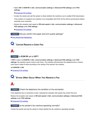 Page 978•Select ON for  ECM RX  in Adv. communication settings  in Advanced FAX settings  under FAX
settings .
Advanced FAX settings
•
Contact the sender and ask the sender to check whether the machine is set to enable ECM transmission.
If the sender's or recipient's fax machine is not compatible with ECM, the fax will be sent/received without
automatic error correction.
•
Reduce the reception start speed on  RX start speed in Adv. communication settings  in Advanced
FAX settings  under FAX settings ....
