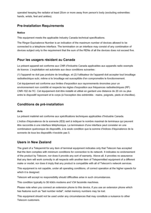 Page 136operated keeping the radiator at least 20cm or more away from person's body (excluding extremities:hands, wrists, feet and ankles).
Pre-Installation Requirements
Notice
This equipment meets the applicable Industry Canada technical specifications.
The Ringer Equivalence Number is an indication of the maximum number of devices allowed to be
connected to a telephone interface. The termination on an interface may consist of any combination of devices subject only to the requirement that the sum of the...