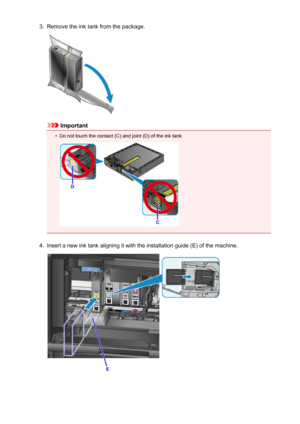 Page 1953.Remove the ink tank from the package.
Important
•
Do not touch the contact (C) and joint (D) of the ink tank.
4.
Insert a new ink tank aligning it with the installation guide (E) of the machine.
195
 