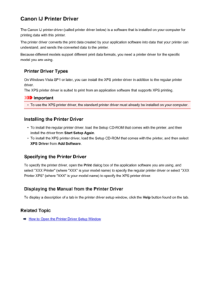 Page 461Canon IJ Printer DriverThe Canon IJ printer driver (called printer driver below) is a software that is installed on your computer forprinting data with this printer.
The printer driver converts the print data created by your application software into data that your printer can
understand, and sends the converted data to the printer.
Because different models support different print data formats, you need a printer driver for the specific
model you are using.
Printer Driver Types
On Windows Vista SP1 or...