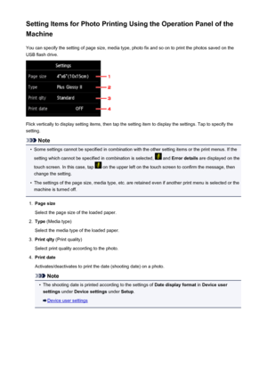 Page 525Setting Items for Photo Printing Using the Operation Panel of the
Machine
You can specify the setting of page size, media type, photo fix and so on to print the photos saved on the
USB flash drive.
Flick vertically to display setting items, then tap the setting item to display the settings. Tap to specify the
setting.
Note
•
Some settings cannot be specified in combination with the other setting items or the print menus. If the
setting which cannot be specified in combination is selected, 
 and  Error...