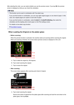 Page 553After selecting the order, you can select whether you use the preview screen. If you tap ON, the preview
screen is displayed so that you can check the orientation.
Note
•
This function can be used in combination with Two-sided copy.
If you use this function in combination, you can copy eight original pages on one sheet of paper. In this
case, four original pages are copied on each side of paper.
If you use this function in combination, select  2-sided for 2-sidedPrintSetting , then select the
orientation...