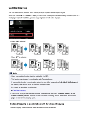 Page 555Collated CopyingYou can obtain sorted printouts when making multiple copies of a multi-paged original.
When you select  ON for  Collate  in Copy , you can obtain sorted printouts when making multiple copies of a
multi-paged original. In addition, you can copy originals on both sides of paper.•
When  ON is selected:
•
When  OFF is selected:
Note
•
When you use this function, load the original in the ADF.
•
This function can be used in combination with Two-sided copy.
If you use this function in...