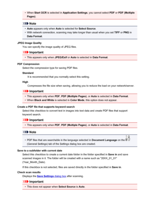 Page 604•When Start OCR  is selected in  Application Settings , you cannot select PDF or PDF (Multiple
Pages) .
Note
•
Auto appears only when  Auto is selected for  Select Source.
•
With network connection, scanning may take longer than usual when you set  TIFF or PNG  in
Data Format .
JPEG Image Quality You can specify the image quality of JPEG files.
Important
•
This appears only when  JPEG/Exif or Auto  is selected in  Data Format.
PDF Compression Select the compression type for saving PDF files.
Standard It...