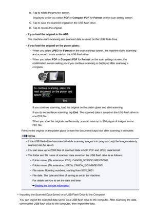 Page 757B.Tap to rotate the preview screen.Displayed when you select  PDF or Compact PDF  for Format  on the scan setting screen.C.
Tap to save the scanned original on the USB flash drive.
D.
Tap to rescan the original.
•
If you load the original in the ADF:
The machine starts scanning and scanned data is saved on the USB flash drive.
•
If you load the original on the platen glass:
◦
When you select  JPEG for Format  on the scan settings screen, the machine starts scanning
and scanned data is saved on the USB...