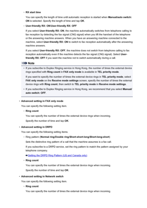 Page 782◦RX start time
You can specify the length of time until automatic reception is started when  Manual/auto switch:
ON  is selected. Specify the length of time and tap  OK.◦
User-friendly RX: ON /User-friendly RX: OFF
If you select  User-friendly RX: ON , the machine automatically switches from telephone calling to
fax reception by detecting the fax signal (CNG signal) when you lift the handset of the telephone
or the answering machine answers. When you have an answering machine connected to the
machine,...