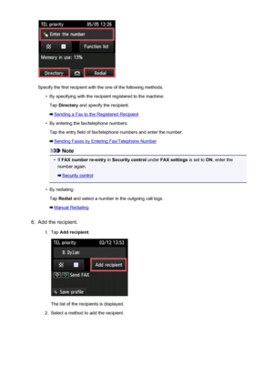 Page 805Specify the first recipient with the one of the following methods.
•
By specifying with the recipient registered to the machine:Tap  Directory  and specify the recipient.
Sending a Fax to the Registered Recipient
•
By entering the fax/telephone numbers:
Tap the entry field of fax/telephone numbers and enter the number.
Sending Faxes by Entering Fax/Telephone Number
Note
•
If  FAX number re-entry  in Security control  under FAX settings  is set to ON, enter the
number again.
Security control
•
By...