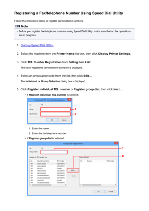 Page 830Registering a Fax/telephone Number Using Speed Dial UtilityFollow the procedure below to register fax/telephone numbers.
Note
•
Before you register fax/telephone numbers using Speed Dial Utility, make sure that no fax operationsare in progress.
1.
Start up Speed Dial Utility.
2.
Select the machine from the  Printer Name: list box, then click  Display Printer Settings .
3.
Click TEL Number Registration  from Setting Item List: .
The list of registered fax/telephone numbers is displayed.
4.
Select an...