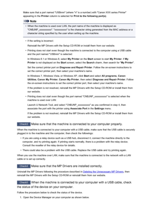 Page 1037Make sure that a port named "USBnnn" (where "n" is a number) with "Canon XXX series Printer"
appearing in the  Printer column is selected for  Print to the following port(s) .
Note
•
When the machine is used over LAN, the port name of the machine is displayed as
"CNBJNP_xxxxxxxxxx". "xxxxxxxxxx" is the character string generated from the MAC address or a
character string specified by the user when setting up the machine.
•
If the setting is incorrect:
Reinstall the...