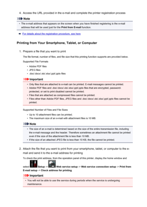 Page 1214.Access the URL provided in the e-mail and complete the printer registration process
Note
•
The e-mail address that appears on the screen when you have finished registering is the e-mail
address that will be used just for the  Print from E-mail function.
For details about the registration procedure, see here
Printing from Your Smartphone, Tablet, or Computer
1.
Prepare a file that you want to print
The file format, number of files, and file size that this printing function supports are provided below....