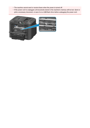 Page 240•The machine cannot send or receive faxes when the power is turned off.•
If the power cord is unplugged, all documents stored in the machine's memory will be lost. Send or
print a necessary document, or save it on a USB flash drive before unplugging the power cord.240
 