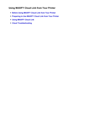 Page 44Using MAXIFY Cloud Link from Your Printer
Before Using MAXIFY Cloud Link from Your Printer
Preparing to Use MAXIFY Cloud Link from Your Printer
Using MAXIFY Cloud Link
Cloud Troubleshooting
44
 