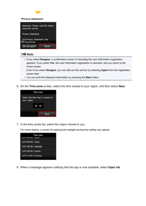 Page 47
Note
•
If you select Disagree, a confirmation screen of canceling the user information registration
appears. If you select  Yes, the user information registration is canceled, and you return to the
Home screen.
Even if you select  Disagree, you can still use this service by selecting  Agree from the registration
screen later.
•
You can print the displayed information by pressing the  Start button.
6.
On the  Time zone  screen, select the time closest to your region, and then select  Next
7.
In the time...