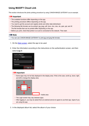 Page 54Using MAXIFY Cloud LinkThis section introduces the photo printing procedure by using CANON iMAGE GATEWAY as an example.
Important
•
The available functions differ depending on the app.
•
The printing procedure differs depending on the app.
•
You need to get the account and register photo and other data beforehand.
•
The following file formats can be printed: jpg, jpeg, pdf, docx, doc, xlsx, xls, pptx, ppt, and rtf.The file formats that can be printed differ depending on the app.
•
Before you print, check...