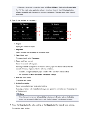 Page 538•Characters other than the machine name or IJ Scan Utility are displayed on  Created with.•
The PDF files made using application software other than Canon IJ Scan Utility (application
software compatible with the machine) are not printable even if they are saved using Canon IJ
Scan Utility.
6.
Specify the settings as necessary.
1.
Copies
Specify the number of copies.
2.
Page size
Select the page size depending on the loaded paper.
3.
Type  (Media type)
The paper type is set to  Plain paper.
4.
Paper src...