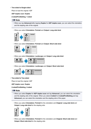 Page 555•Two-sided to Single-sided
Place to load the original: ADF
ADF duplex scan : Duplex
2-sidedPrintSetting : 1-sided
Note
•
When you tap  Advanced after tapping  Duplex for ADF duplex scan , you can select the orientation
and the stapling side of the original.
◦
When you select  Orientation: Portrait  and Output: Long side bind :
◦
When you select Orientation: Portrait  and Output: Short side bind :
◦
When you select Orientation: Landscape  and Output: Long side bind :
◦
When you select Orientation:...
