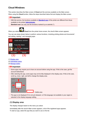 Page 57Cloud WindowsThis section describes the Main screen of  Cloud and the services available on the Main screen.
When using the  Cloud function, follow the steps described below first and display the Main screen.
Important
•
With this service, the functions available to Standard user  of the printer are different from those
available to the printer 
Administrator .
Standard user  can only use the functions marked by an asterisk (*).
When you select 
  Cloud  from the printer home screen, the cloud's Main...