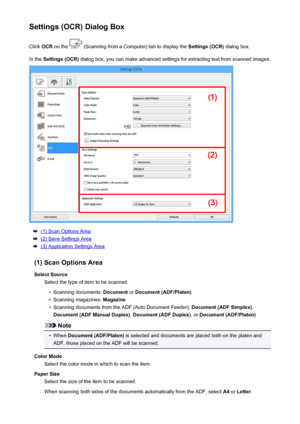 Page 626Settings (OCR) Dialog BoxClick  OCR on the 
 (Scanning from a Computer) tab to display the  Settings (OCR) dialog box.
In the  Settings (OCR)  dialog box, you can make advanced settings for extracting text from scanned images.
(1) Scan Options Area
(2) Save Settings Area
(3) Application Settings Area
(1) Scan Options Area Select Source Select the type of item to be scanned.
•
Scanning documents:  Document or Document (ADF/Platen)
•
Scanning magazines:  Magazine
•
Scanning documents from the ADF (Auto...