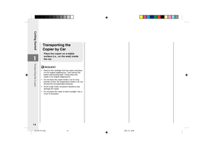 Page 16Getting Started
14
1
Transporting the
Copier by Car
Place the copier on a stable
surface (i.e., on the seat) inside
the car.
 REQUEST:
•Remove the cartridge from the copier and place
it in its original shipping box. Then secure the
platen with packing tape. Finally place the
copier in its original shipping box.
•Do not leave the copier inside a car for long
periods of time; the temperature inside a car can
exceed the recommended extremes.
•Avoid rough roads; excessive vibrations may
damage the copier....