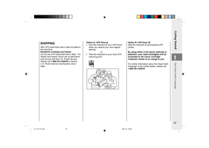 Page 29Getting Started
27
1
Option B: UPS Drop off
Take the shipment to participating UPS
Center.
By using either of the above methods of
shipment, your used cartridge(s) will be
forwarded to the Canon Cartridge
Collection Center at no charge to you.
For further information about the Clean Earth
Campaign in the United States, please call:
1-800-OK-CANONSHIPPING
Affix UPS authorized return label provided in
this brochure.
Residents of Alaska and Hawaii:
Do not use UPS authorized return label.  For
Alaska and...