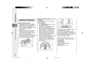 Page 30Getting Started
28
1
CANADA PROGRAM
Option A: Single Box Return
•Repackage the empty toner cartridge
utilizing the wrapper and pulp mould end-
blocks from the new cartridge’s box.
•Place the empty toner cartridge in the box
from your new toner cartridge.
Seal the box.
•Apply the Canon Canada Inc./Canada
Post label provided in this brochure.
Canon’s labels are specially marked so
that Canon pays the postage.
•Deposit your empty toner cartridge in any
full size street mailbox or take it to your
local...