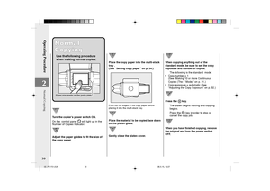 Page 32Operating Procedure
30
2
Normal Normal
Copying Copying
Use the following procedure
when making normal copies.
Paper size marks on the guide plate 
Turn the copier’s power switch ON.
On the  control panel 
 will light up in the
Number of Copies Indicator.
Adjust the paper guides to fit the size of
the copy paper.
Place the copy paper into the multi-stack
tray .
(See “Setting copy paper” on p. 34.)
Even out the edges of the copy paper before
placing it into the multi-stack tray.
Place the material to be...