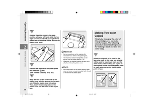 Page 40Operating Procedure
38
2
Various Ways to Copy
Holding the platen cover in the open
position with your left hand, slide the top
right corner forward with your right hand.
Repeat for the opposite corner, and lift the
platen cover away.
Position the original on the platen glass
and press the 
 key.
 (See “Normal Copying” on p. 30.)
Align the tabs on the under-side of the
platen cover with the grooves on the main
unit. Slide the platen cover into place.
Then, insert the securing tabs on the
platen cover into...