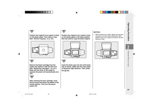 Page 41Operating Procedure
39
2
Various Ways to Copy
Position the original to be copied in black
on the platen glass. Then make a copy.
(See “Normal Copying”, on p. 30.)
SPORTS
NEWS
ABC  stadium
Remove the black cartridge from the
copier and replace it with the blue one.
(See “Replacing Cartridges”, on p.21.)
When the top cover of the copier is
opened, the power will automatically turn
OFF.
After inserting the blue cartridge, close
the top cover and return the platen to the
center position. Then turn the power...