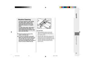 Page 57Appendix
55
Routine Cleaning
To ensure optimum copy quality
the platen glass, platen cover,
copy tray and multi-stack tray
should be cleaned on a regular
basis.
To clean these parts, wipe with a
cloth dampened with water or a
mild cleaning agent and then wipe
with a soft dry cloth.
■Clean the external housing of the
copier in the same way.
■To clean the underside of the platen
glass, first remove the multi-stack tray
from the main unit. To do so, hold the
corners of the multi-stack tray with
both hands...