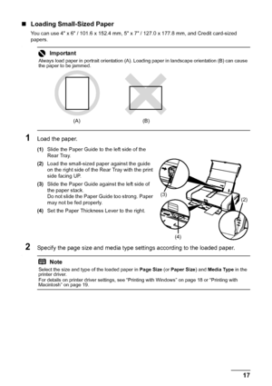 Page 2117
Before Using the Printer
„ Loading Small-Sized Paper
You can use 4 x 6 / 101.6 x 152.4 mm, 5  x 7 / 127.0 x 177.8 mm, and Credit card-sized 
papers.
.
1Load the paper.
(1) Slide the Paper Guide to the left side of the 
Rear Tray.
(2) Load the small-sized paper against the guide 
on the right side of the Rear Tray with the print 
side facing UP.
(3) Slide the Paper Guide against the left side of 
the paper stack.
Do not slide the Paper Guide too strong. Paper 
may not be fed properly.
(4) Set the Paper...