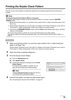 Page 2925
Routine Maintenance
Printing the Nozzle Check Pattern
Print the nozzle check pattern to determine whet her the ink ejects properly from the print head 
nozzles. 
1Make sure that the printer is on and then load a sheet of A4 or Letter-sized plain 
paper in the Rear Tray.
Set the Paper Thickness Lever to the right. For  details on the Paper Thickness Lever, refer to 
“Front View” in “Main Components” of the  User’s Guide on-screen manual.
2Open the printer properties dialog box.
3Print the Nozzle Check...