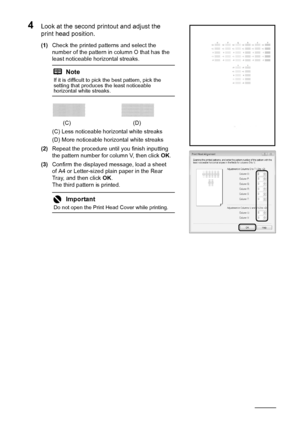 Page 4238Routine Maintenance
4Look at the second printout and adjust the 
print head position.
(1)Check the printed patterns and select the 
number of the pattern in column O that has the 
least noticeable horizontal streaks.
(C) Less noticeable horiz ontal white streaks
(D) More noticeable horizontal white streaks
(2) Repeat the procedure until you finish inputting 
the pattern number for column V, then click  OK.
(3) Confirm the displayed message, load a sheet 
of A4 or Letter-sized plain paper in the Rear...