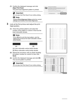 Page 4440Routine Maintenance
(7)Confirm the displayed message and click 
Align Print Head .
The print head alignment pattern is printed.
3Look at the first printout and adjust the print 
head position.
(1) Check the printed patterns and select the 
number of the pattern in column A that has the 
least noticeable streaks.
(A) Less noticeable vertical white streaks
(B) More noticeable vertical white streaks
(2) Repeat the procedure until you finish inputting 
the pattern number for column N, then click 
Send ....