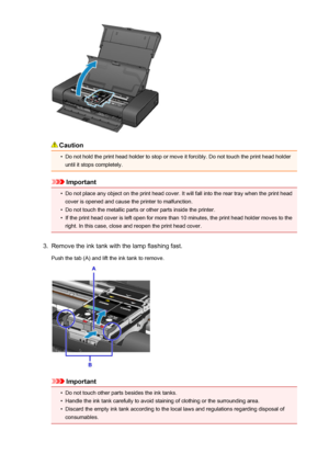 Page 126Caution
•
Do not hold the print head holder to stop or move it forcibly. Do not touch the print head holderuntil it stops completely.
Important
•
Do not place any object on the print head cover. It will fall into the rear tray when the print head
cover is opened and cause the printer to malfunction.
•
Do not touch the metallic parts or other parts inside the printer.
•
If the print head cover is left open for more than 10 minutes, the print head holder moves to the
right. In this case, close and reopen...