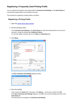 Page 161Registering a Frequently Used Printing ProfileYou can register the frequently used printing profile to  Commonly Used Settings on the Quick Setup  tab.
Unnecessary printing profiles can be deleted at any time.
The procedure for registering a printing profile is as follows:
Registering a Printing Profile1.
Open the printer driver setup window
2.
Set the necessary items
From  Commonly Used Settings  on the Quick Setup  tab, select the printing profile to be used and if
necessary, change the settings after...