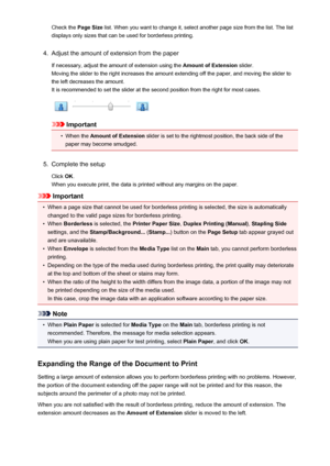 Page 282Check the Page Size list. When you want to change it, select another page size from the list. The list
displays only sizes that can be used for borderless printing.4.
Adjust the amount of extension from the paper
If necessary, adjust the amount of extension using the  Amount of Extension slider.
Moving the slider to the right increases the amount extending off the paper, and moving the slider to
the left decreases the amount. It is recommended to set the slider at the second position from the right for...