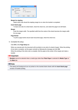 Page 295Margin for staplingSelect which side should the stapling margin be on when the booklet is completed.
Insert blank page To leave one side of a sheet blank, check the check box, and select the page to be left blank.
Margin Enter the margin width. The specified width from the center of the sheet becomes the margin width
for one page.
Page Border To print a page border around each document page, check the check box.
5.
Complete the setup
Click  OK on the  Page Setup  tab.
When you execute print, the document...