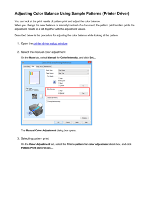 Page 332Adjusting Color Balance Using Sample Patterns (Printer Driver)You can look at the print results of pattern print and adjust the color balance.
When you change the color balance or intensity/contrast of a document, the pattern print function prints the
adjustment results in a list, together with the adjustment values.
Described below is the procedure for adjusting the color balance while looking at the pattern.1.
Open the printer driver setup window
2.
Select the manual color adjustment On the  Main tab,...