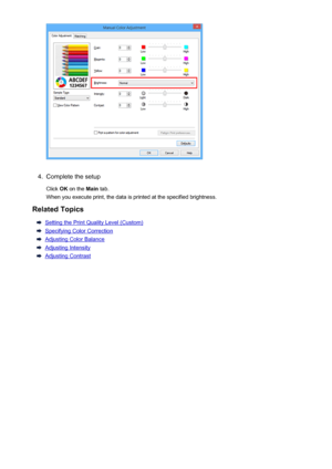 Page 3374.
Complete the setup
Click  OK on the  Main tab.
When you execute print, the data is printed at the specified brightness.
Related Topics
Setting the Print Quality Level (Custom)
Specifying Color Correction
Adjusting Color Balance
Adjusting Intensity
Adjusting Contrast
337
 