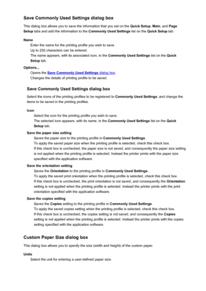 Page 360Save Commonly Used Settings dialog box
This dialog box allows you to save the information that you set on the  Quick Setup, Main , and  Page
Setup  tabs and add the information to the  Commonly Used Settings list on the Quick Setup  tab.
Name Enter the name for the printing profile you wish to save.
Up to 255 characters can be entered.
The name appears, with its associated icon, in the  Commonly Used Settings list on the Quick
Setup  tab.
Options... Opens the 
Save Commonly Used Settings dialog box ....