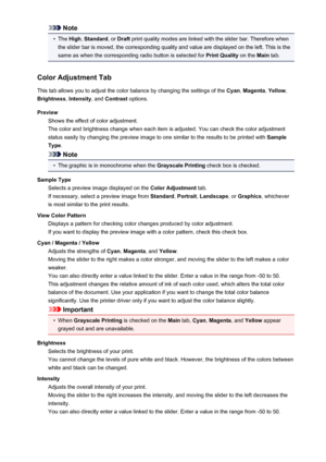 Page 364Note•
The High , Standard , or Draft  print quality modes are linked with the slider bar. Therefore when
the slider bar is moved, the corresponding quality and value are displayed on the left. This is the
same as when the corresponding radio button is selected for  Print Quality on the Main tab.
Color Adjustment Tab This tab allows you to adjust the color balance by changing the settings of the  Cyan, Magenta , Yellow ,
Brightness , Intensity , and Contrast  options.
Preview Shows the effect of color...