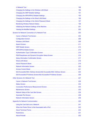 Page 5IJ Network Tool. . . . . . . . . . . . . . . . . . . . . . . . . . . . . . . . . . . . . . . . . . . . . . . . . . . . . . . . . . . . . . .   188
Changing the Settings in the Wireless LAN Sheet. . . . . . . . . . . . . . . . . . . . . . . . . . . . . . . . . . . .   189
Changing the WEP Detailed Settings. . . . . . . . . . . . . . . . . . . . . . . . . . . . . . . . . . . . . . . . . . . . . .   191
Changing the WPA/WPA2 Detailed Settings. . . . . . . . . . . . . . . . . . . . . . . . . . . . . . . . ....