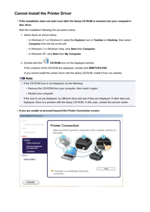 Page 465Cannot Install the Printer Driver•
If the installation does not start even after the Setup CD-ROM is inserted into your computer'sdisc drive:
Start the installation following the procedure below.
1.
Select items as shown below.
◦
In Windows 8.1 or Windows 8, select the  Explorer icon in Taskbar  on Desktop , then select
Computer  from the list on the left.
◦
In Windows 7 or Windows Vista, click  Start then  Computer .
◦
In Windows XP, click  Start then  My Computer .
2.
Double-click the  CD-ROM  icon...