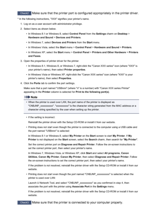 Page 475Check2 Make sure that the printer port is configured appropriately in the printer driver.
* In the following instructions, "XXX" signifies your printer's name.1.
Log on as a user account with administrator privilege.
2.
Select items as shown below.
•
In Windows 8.1 or Windows 8, select  Control Panel from the Settings charm on  Desktop >
Hardware and Sound  > Devices and Printers .
•
In Windows 7, select Devices and Printers  from the Start menu.
•
In Windows Vista, select the  Start menu >...