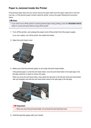 Page 486Paper Is Jammed inside the PrinterIf the jammed paper tears and you cannot remove the paper either from the paper output slot or from the
rear tray, or if the jammed paper remains inside the printer, remove the paper following the procedure below.
Note
•
If you need to turn off the printer to remove jammed paper during printing, press the  RESUME/CANCEL
button to cancel print jobs before turning off the printer.
1.
Turn off the printer, and unplug the power cord of the printer from the power supply.
If...