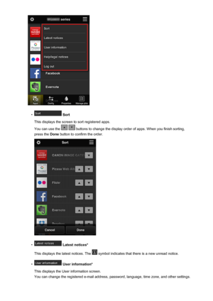 Page 51•
 Sort
This displays the screen to sort registered apps.
You can use the 
  buttons to change the display order of apps. When you finish sorting,
press the  Done button to confirm the order.
•
 Latest notices*
This displays the latest notices. The 
 symbol indicates that there is a new unread notice.
•
 User information*
This displays the User information screen.
You can change the registered e-mail address, password, language, time zone, and other settings.
51
 