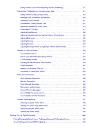 Page 7Editing the Print Document or Reprinting from the Print History. . . . . . . . . . . . . . . . . . . . . .   314
Changing the Print Quality and Correcting Image Data. . . . . . . . . . . . . . . . . . . . . . . . . . . . . . . . .  317 Setting the Print Quality Level (Custom). . . . . . . . . . . . . . . . . . . . . . . . . . . . . . . . . . . . . . . .   318
Printing a Color Document in Monochrome. . . . . . . . . . . . . . . . . . . . . . . . . . . . . . . . . . . . . .   320
Specifying Color...